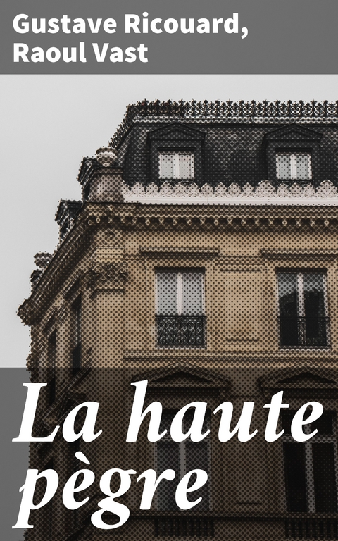 La haute p&egrave;gre - Gustave Ricouard, Raoul Vast