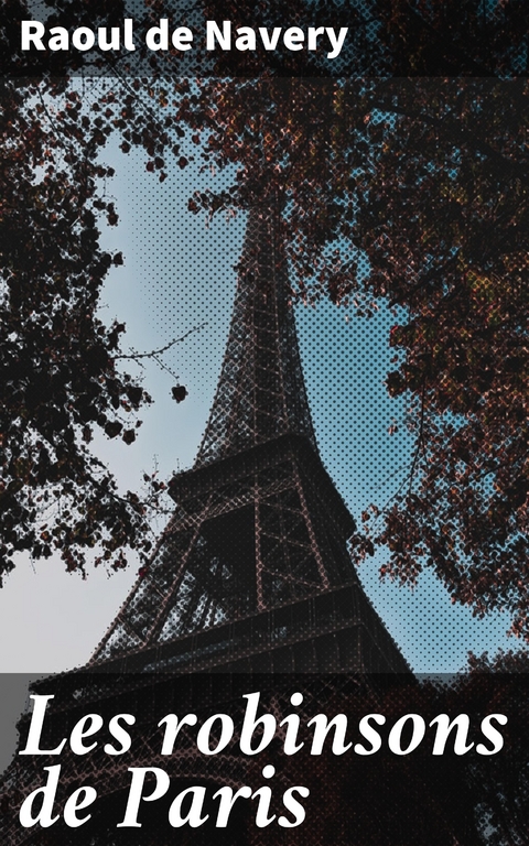 Les robinsons de Paris - Raoul de Navery