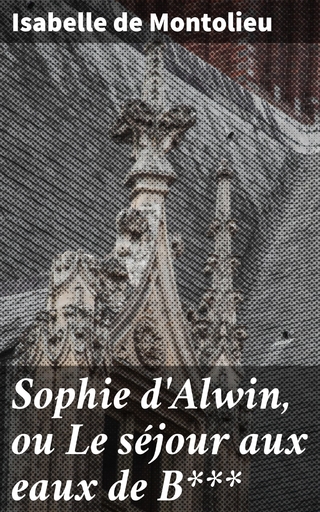 Sophie d'Alwin, ou Le séjour aux eaux de B***