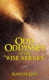 Odd Oddyssey of The "Wise Xerxes" - Aleister Ejazi