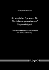 Strategische Optionen f&uuml;r Versicherungsvereine auf Gegenseitigkeit. Eine betriebswirtschaftliche Analyse der Demutualisierung - Philipp Wackerbeck