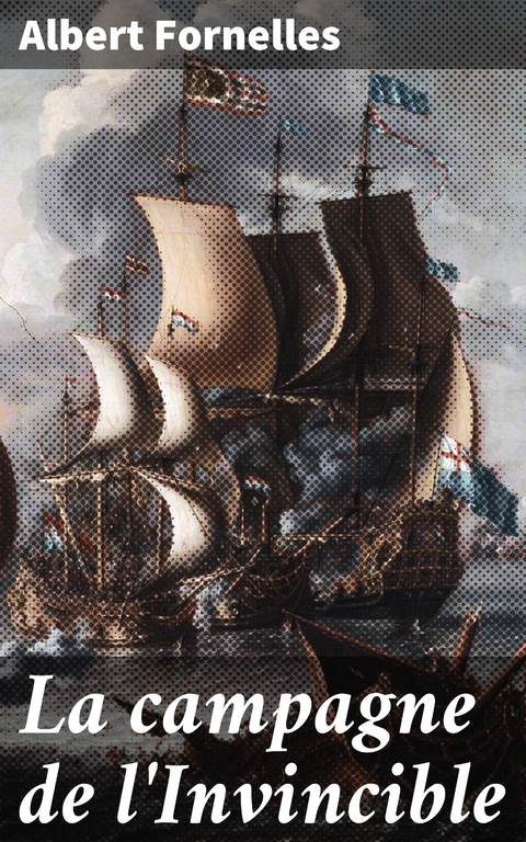 La campagne de l'Invincible - Albert Fornelles