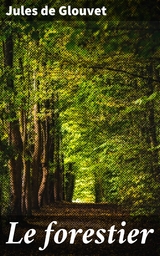 Le forestier - Jules De Glouvet