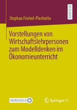 Vorstellungen von Wirtschaftslehrpersonen zum Modelldenken im &Ouml;konomieunterricht - Stephan Friebel-Piechotta