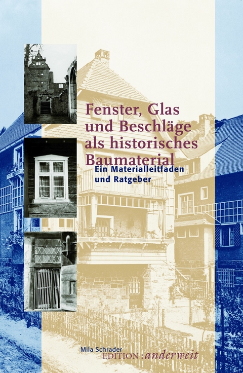 Fenster, Glas und Beschl&auml;ge als historisches Baumaterial -  Mila Schrader