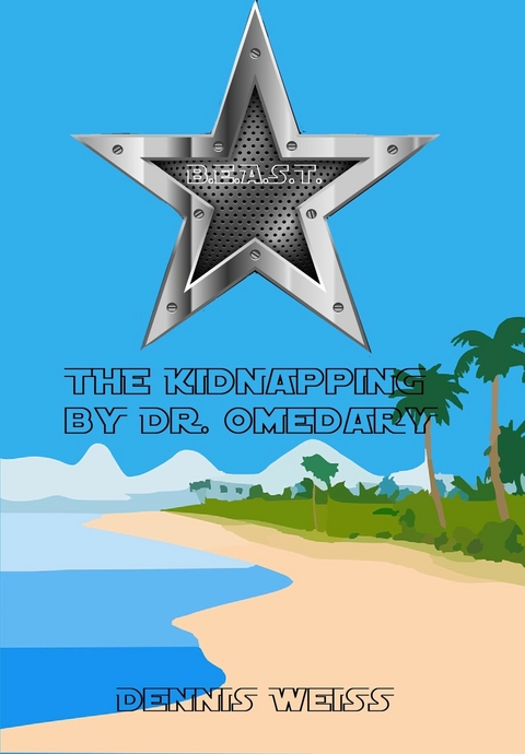B.E.A.S.T.- Best and extraordinary animal security Team- The Kidnapping by Dr. Omedary - Dennis Wei&szlig;