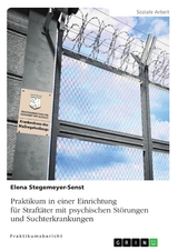 Praktikum in einer Einrichtung f&uuml;r Straft&auml;ter mit psychischen St&ouml;rungen und Suchterkrankungen - Elena Stegemeyer-Senst