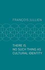 There Is No Such Thing as Cultural Identity - Fran&ccedil;ois Jullien