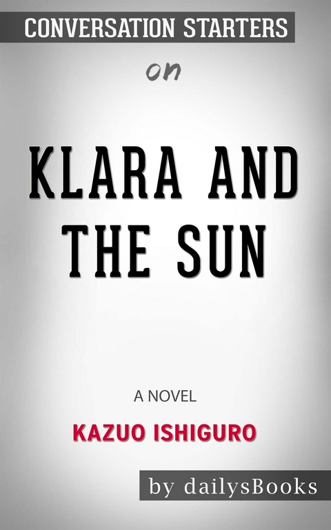 Klara and the Sun: A Novel by Kazuo Ishiguro: Conversation Starters -  Dailybooks