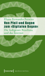 Von Pfeil und Bogen zum &raquo;Digitalen Bogen&laquo; - Eliane Fernandes Ferreira