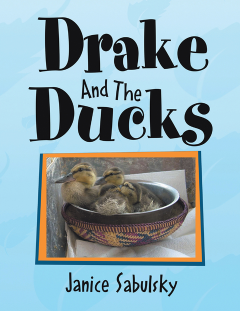 Drake and the Ducks - Janice Sabulsky