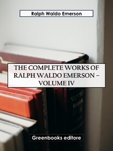 The Complete Works of Ralph Waldo Emerson &ndash; Volume IV - Ralph Waldo Emerson