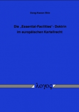 The essential facilities doctrine im europ&auml;ischen Kartellrecht - Dong-Kweon Shin