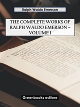 The Complete Works of Ralph Waldo Emerson &ndash; Volume I - Ralph Waldo Emerson
