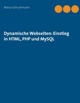 Dynamische Webseiten: Einstieg in HTML, PHP und MySQL - Marco Schuchmann