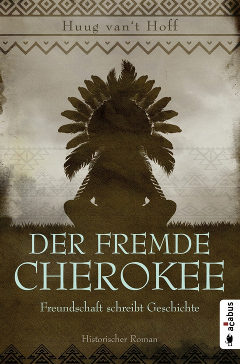 Der fremde Cherokee. Freundschaft schreibt Geschichte - Huug van't Hoff