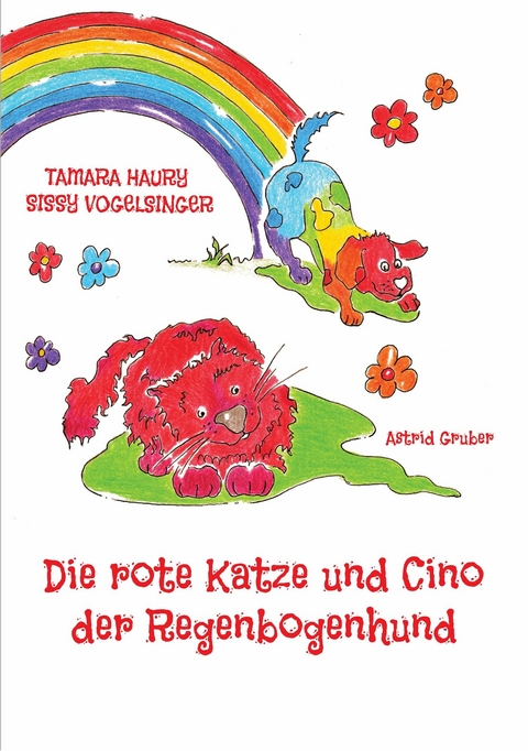 Die rote Katze und Cino der Regenbogenhund -  Sissy Vogelsinger,  Tamara Haury