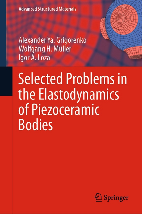 Selected Problems in the Elastodynamics of Piezoceramic Bodies - Alexander Ya. Grigorenko, Wolfgang H. M&uuml;ller, Igor A. Loza