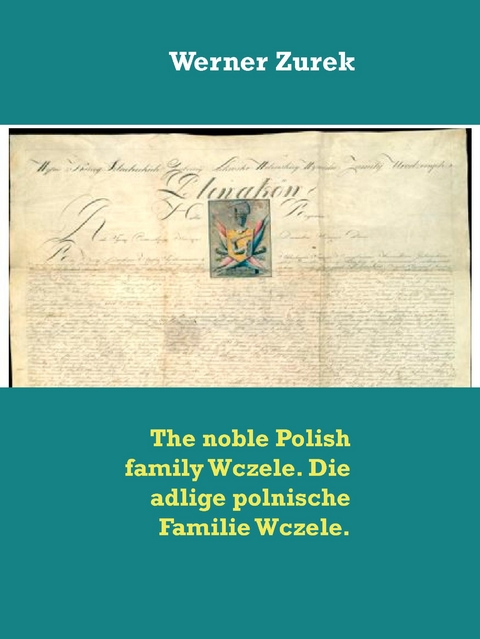 The noble Polish family Wczele. Die adlige polnische Familie Wczele. - Werner Zurek