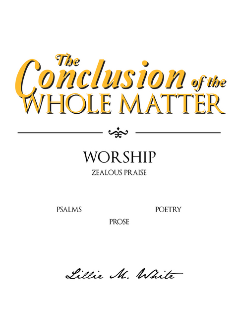 The Conclusion of the Whole Matter - Worship: Zealous Praise - Lillie M. White