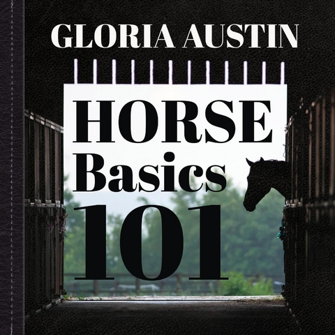 Horse Basics 101 - Gloria Austin