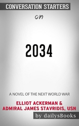 2034: A Novel of the Next World War by Elliot Ackerman & Admiral James Stavridis, USN: Conversation Starters -  Dailybooks