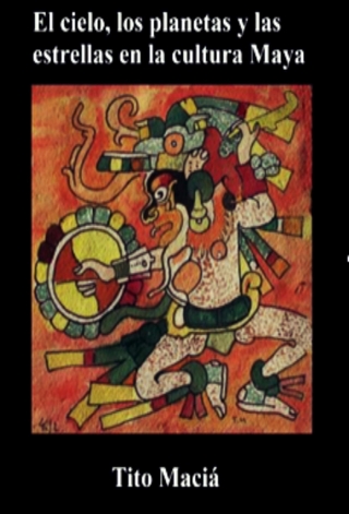 El Cielo, Los Planetas y Las Estrellas en la Cultura Maya