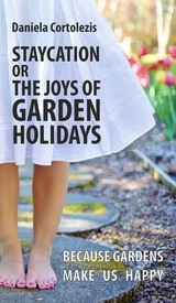 STAYCATION OR THE JOYS OF GARDEN HOLIDAYS -  Daniela Cortolezis