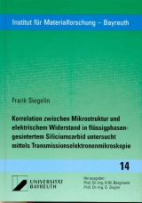 Korrelation zwischen Mikrostruktur und elektrischem Widerstand in fl&uuml;ssigphasengesintertem Siliciumcarbid untersucht mittels Transmissionselektronenmikroskopie - Frank Siegelin