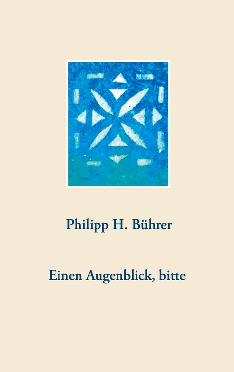 Einen Augenblick, bitte - Philipp H. B&uuml;hrer
