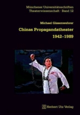 Chinas Propagandatheater 1942&ndash;1989 - Michael Gissenwehrer