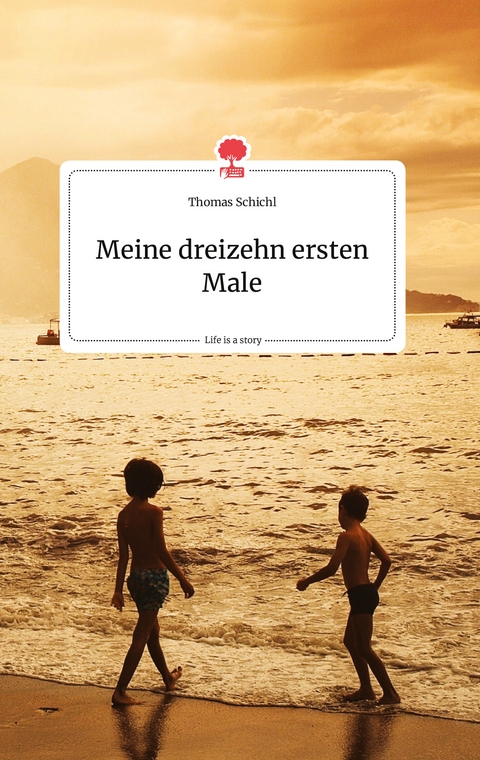 Meine dreizehn ersten Male. Life is a Story - story.one - Thomas Schichl