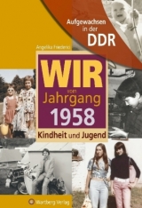 Aufgewachsen in der DDR - Wir vom Jahrgang 1958 - Kindheit und Jugend - Angelika Friederici