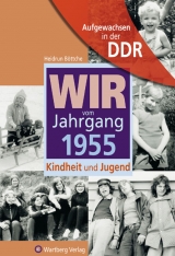Aufgewachsen in der DDR - Wir vom Jahrgang 1955 - Kindheit und Jugend - Heidrun Böttche