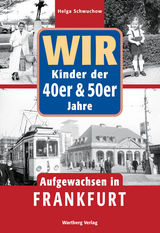 Wir Kinder der 40er und 50er Jahre - Aufgewachsen in Frankfurt - Helga Schwuchow