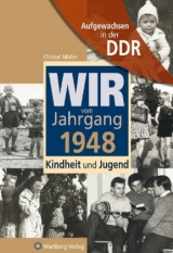 Aufgewachsen in der DDR - Wir vom Jahrgang 1948 - Kindheit und Jugend - Christel Müller