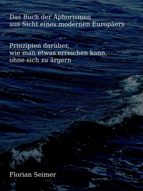 Das Buch der Aphorismen aus Sicht eines modernen Europ&auml;ers - Florian Seimer