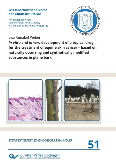 In vitro and in vivo development of a topical drug for the treatment of equine skin cancer – based on naturally occurring and synthetically modified substances in plane bark -  Lisa Annabel Weber
