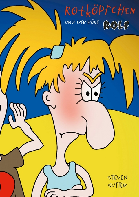 Rotk&ouml;pfchen und der b&ouml;se Rolf - Steven Sutter