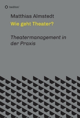 Wie geht Theater? -  Matthias Almstedt