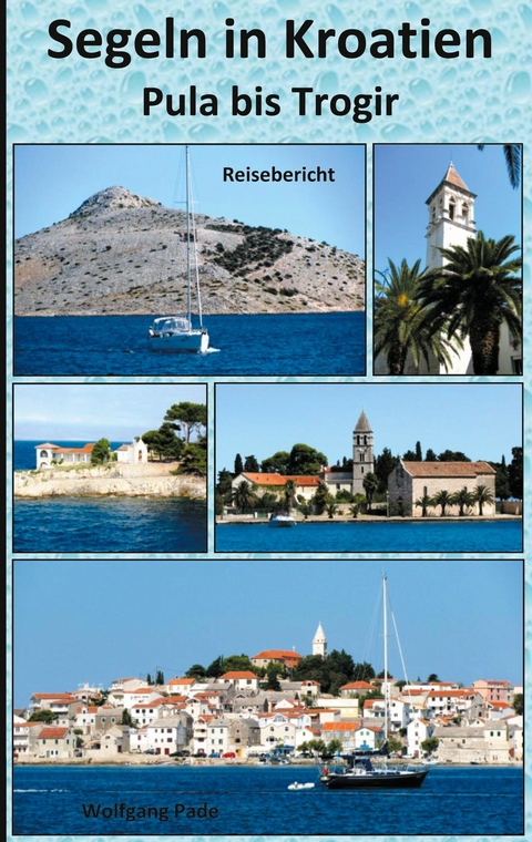Segeln in Kroatien Pula bis Trogir - Wolfgang Pade