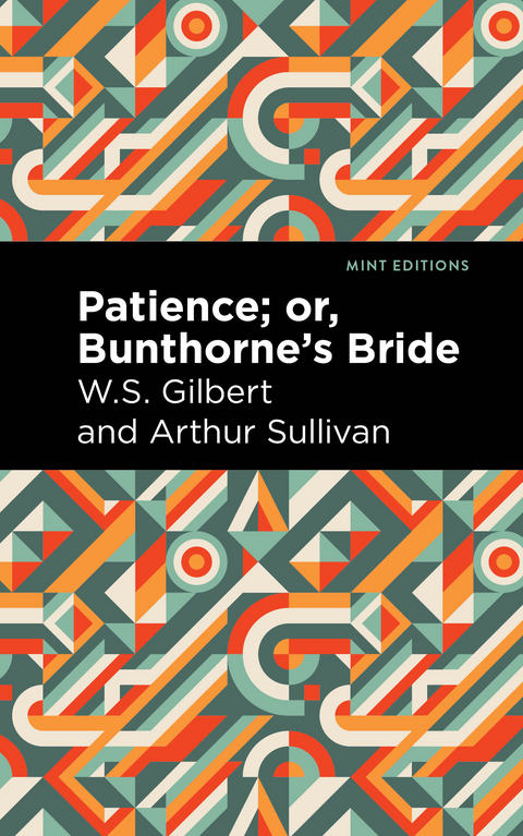 Patience; Or, Bunthorne's Bride - Arthur Sullivan, W. S. Gilbert
