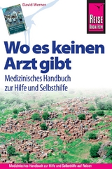 Reise Know-How Wo es keinen Arzt gibt - Medizinisches Handbuch zur Hilfe und Selbsthilfe - David Werner