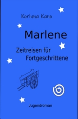 Marlene: Zeitreisen f&uuml;r Fortgeschrittene - Korinna Kano