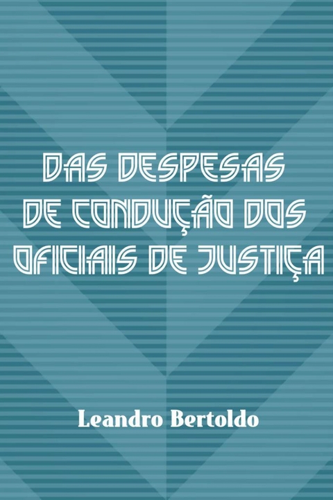 Das Despesas de Condu&ccedil;&atilde;o dos Oficiais de Justi&ccedil;a -  Leandro Bertoldo