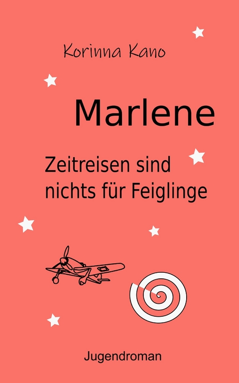 Marlene: Zeitreisen sind nichts f&uuml;r Feiglinge - Korinna Kano