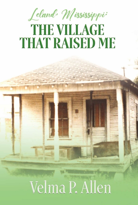 Leland, Mississippi: The Village That Raised Me -  Velma P. Allen