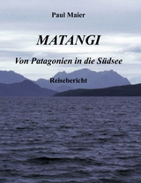 Matangi - Von Patagonien in die S&uuml;dsee - Paul Maier