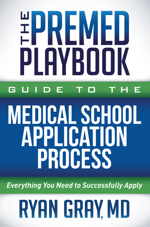 Premed Playbook Guide to the Medical School Application Process -  Ryan Gray