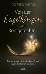 Von der Engelk&ouml;nigin zur K&ouml;nigstochter - Doreen Virtue